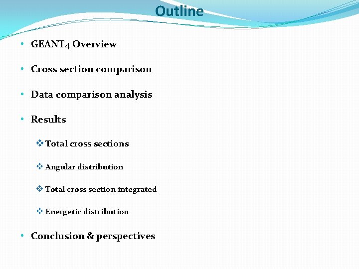Outline • GEANT 4 Overview • Cross section comparison • Data comparison analysis •