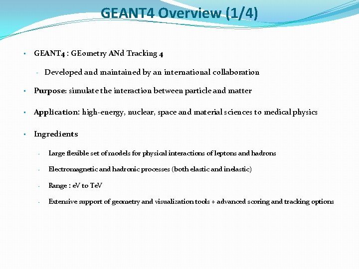 GEANT 4 Overview (1/4) • GEANT 4 : GEometry ANd Tracking 4 Developed and