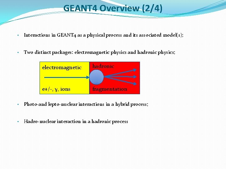 GEANT 4 Overview (2/4) • Interactions in GEANT 4 as a physical process and