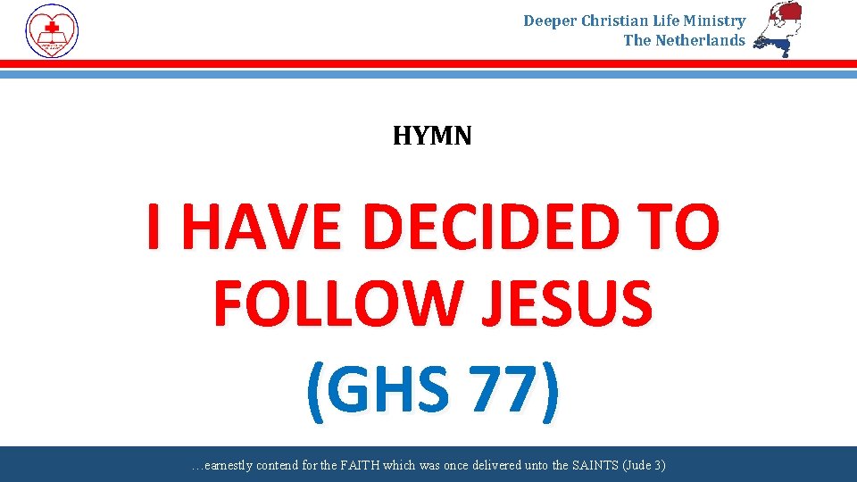 Deeper Christian Life Ministry The Netherlands HYMN I HAVE DECIDED TO FOLLOW JESUS (GHS
