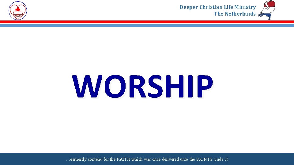 Deeper Christian Life Ministry The Netherlands WORSHIP …earnestly contend for the FAITH which was