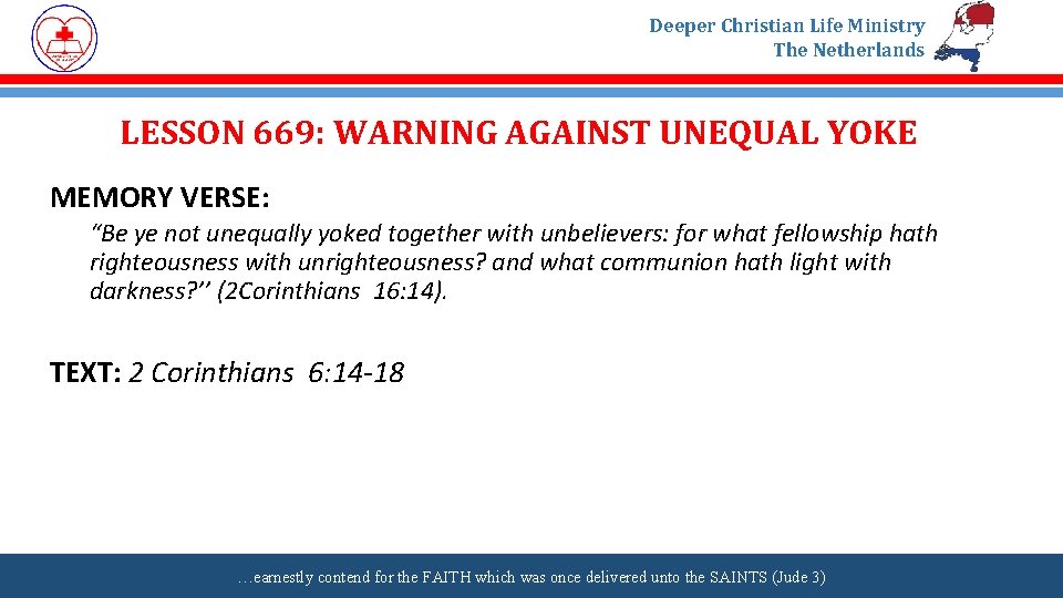 Deeper Christian Life Ministry The Netherlands LESSON 669: WARNING AGAINST UNEQUAL YOKE MEMORY VERSE: