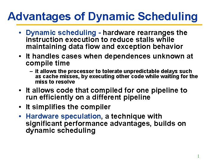 Advantages of Dynamic Scheduling • Dynamic scheduling - hardware rearranges the instruction execution to