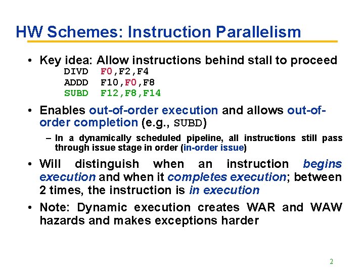 HW Schemes: Instruction Parallelism • Key idea: Allow instructions behind stall to proceed DIVD