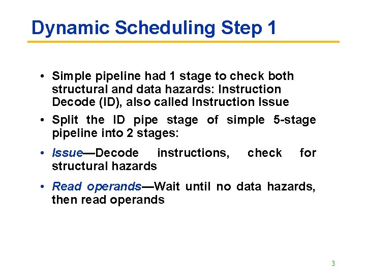 Dynamic Scheduling Step 1 • Simple pipeline had 1 stage to check both structural