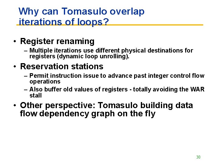 Why can Tomasulo overlap iterations of loops? • Register renaming – Multiple iterations use