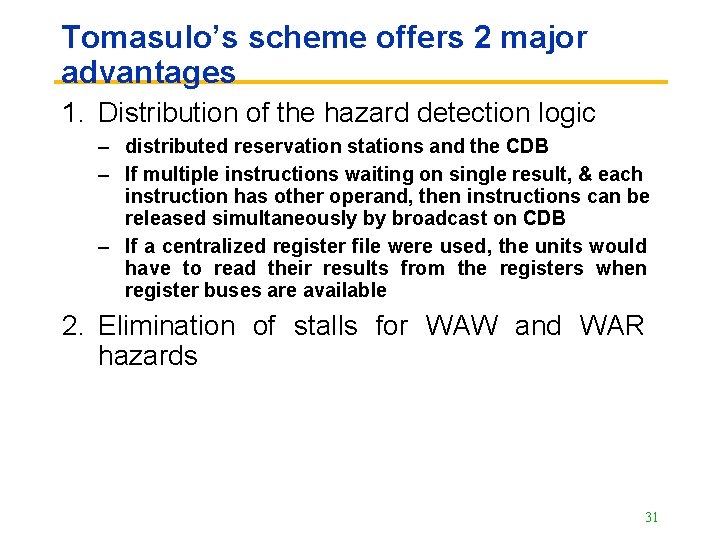 Tomasulo’s scheme offers 2 major advantages 1. Distribution of the hazard detection logic –