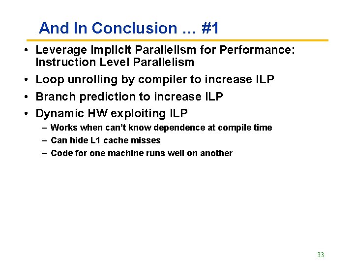 And In Conclusion … #1 • Leverage Implicit Parallelism for Performance: Instruction Level Parallelism