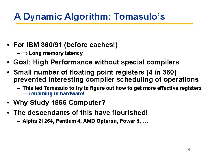 A Dynamic Algorithm: Tomasulo’s • For IBM 360/91 (before caches!) – Long memory latency