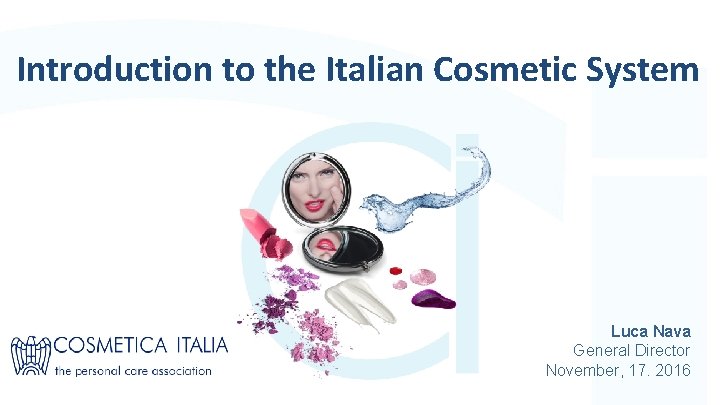 The Italian cosmetics system Introduction to the Italian Cosmetic System Luca Nava General Director