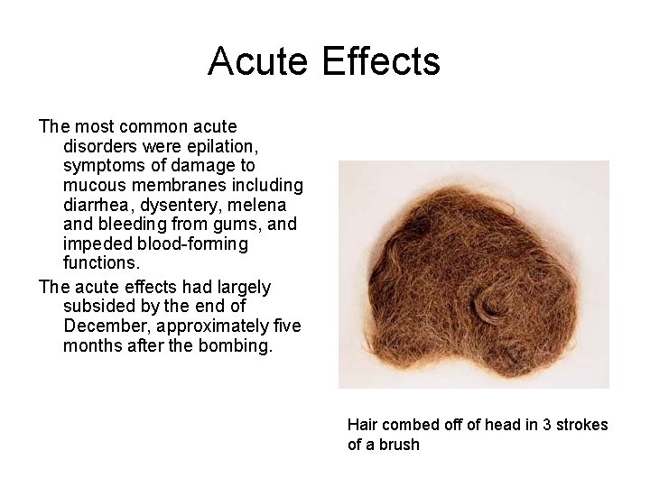 Acute Effects The most common acute disorders were epilation, symptoms of damage to mucous