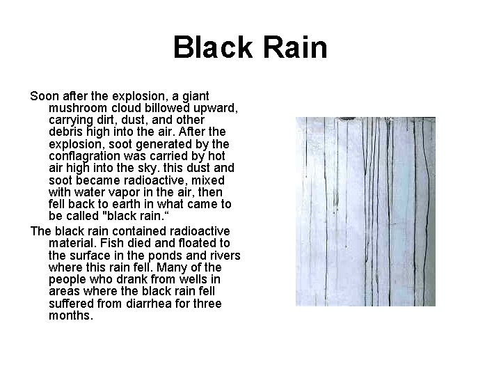 Black Rain Soon after the explosion, a giant mushroom cloud billowed upward, carrying dirt,