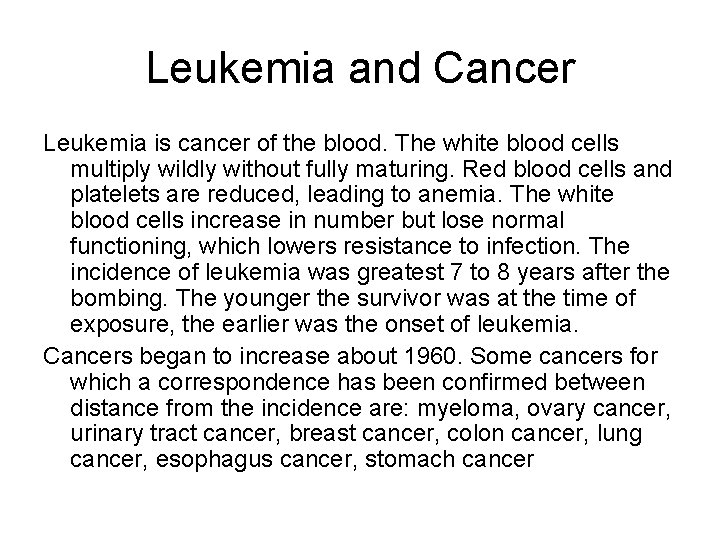 Leukemia and Cancer Leukemia is cancer of the blood. The white blood cells multiply