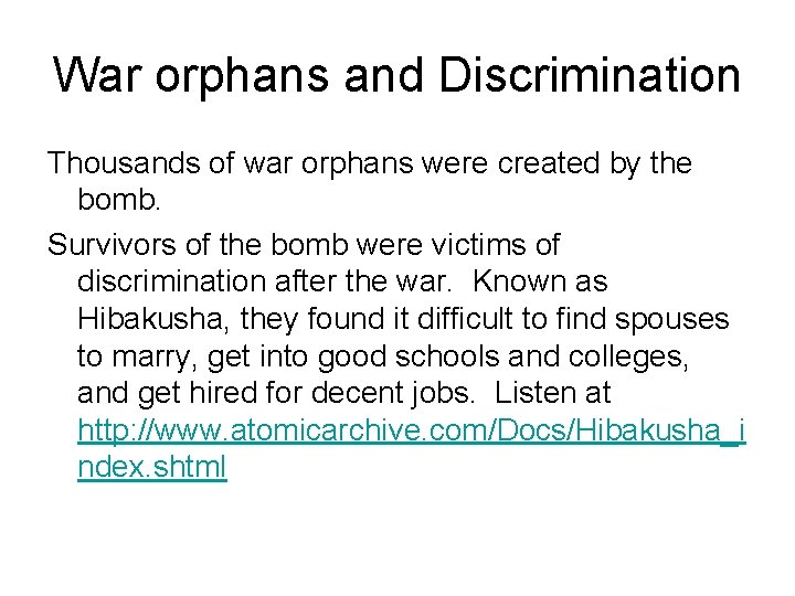 War orphans and Discrimination Thousands of war orphans were created by the bomb. Survivors