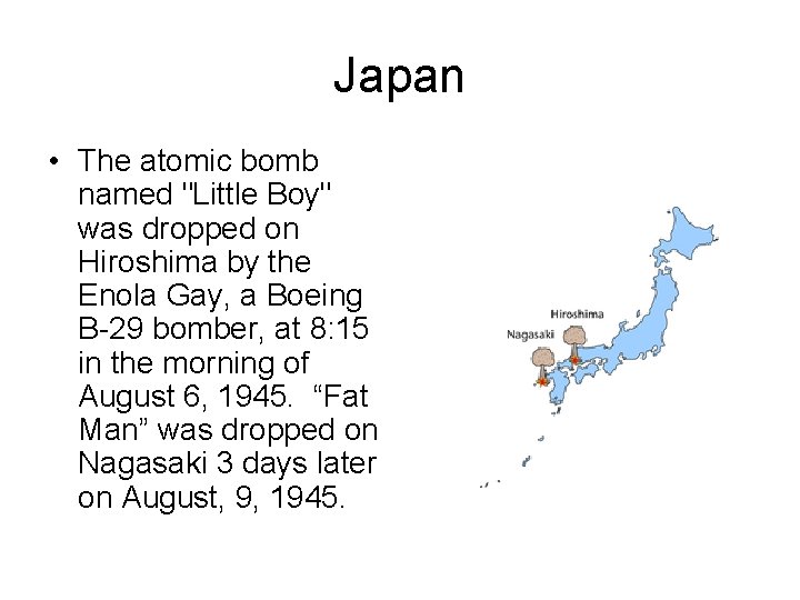 Japan • The atomic bomb named "Little Boy" was dropped on Hiroshima by the