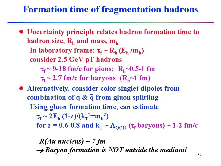 Formation time of fragmentation hadrons l Uncertainty principle relates hadron formation time to hadron