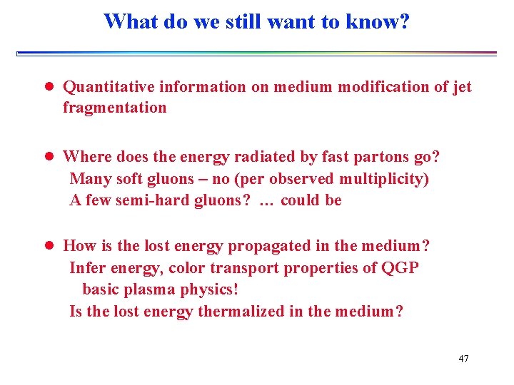 What do we still want to know? l Quantitative information on medium modification of