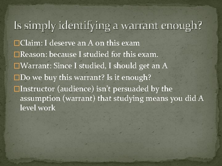 Is simply identifying a warrant enough? �Claim: I deserve an A on this exam