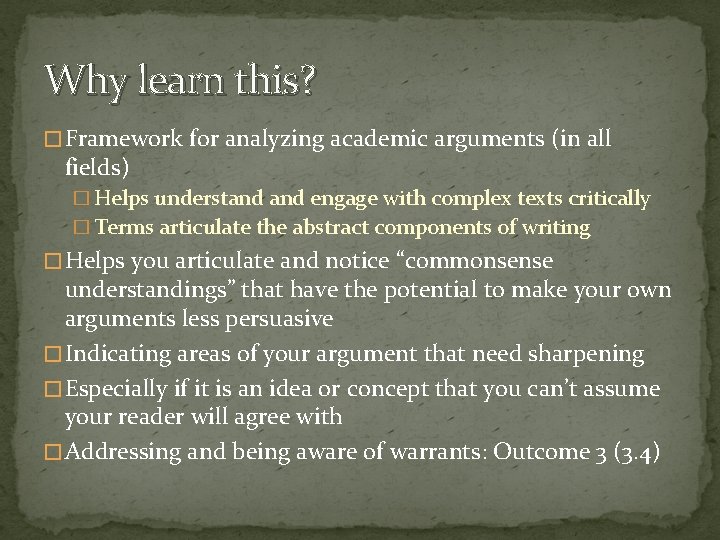 Why learn this? � Framework for analyzing academic arguments (in all fields) � Helps