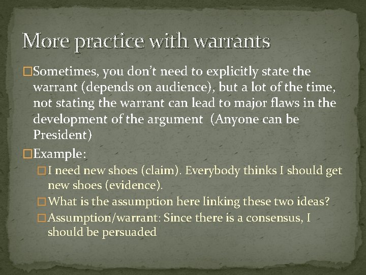 More practice with warrants �Sometimes, you don’t need to explicitly state the warrant (depends