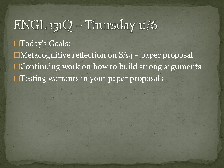 ENGL 131 Q – Thursday 11/6 �Today’s Goals: �Metacognitive reflection on SA 4 –