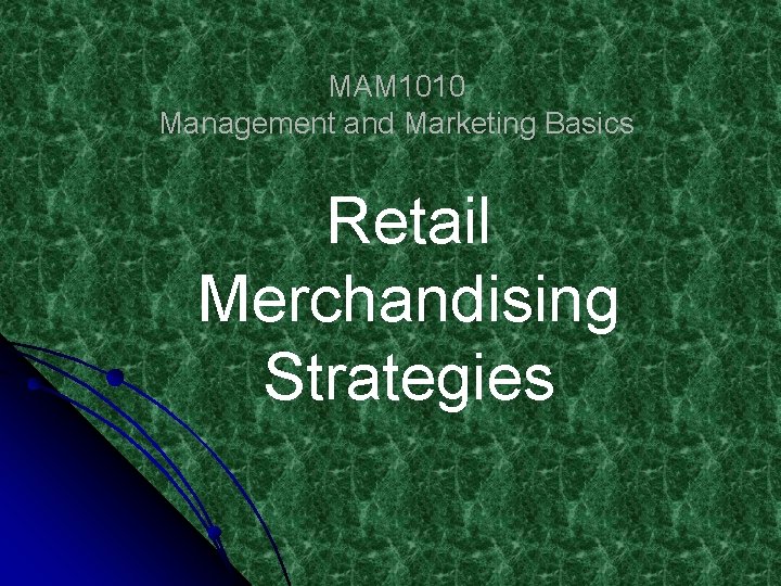 MAM 1010 Management and Marketing Basics Retail Merchandising Strategies 