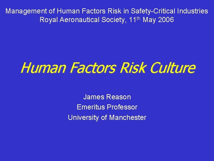 Management of Human Factors Risk in Safety-Critical Industries Royal Aeronautical Society, 11 th May