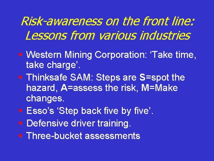 Risk-awareness on the front line: Lessons from various industries § Western Mining Corporation: ‘Take