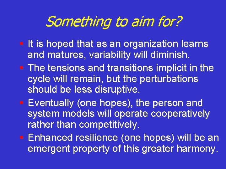 Something to aim for? § It is hoped that as an organization learns and