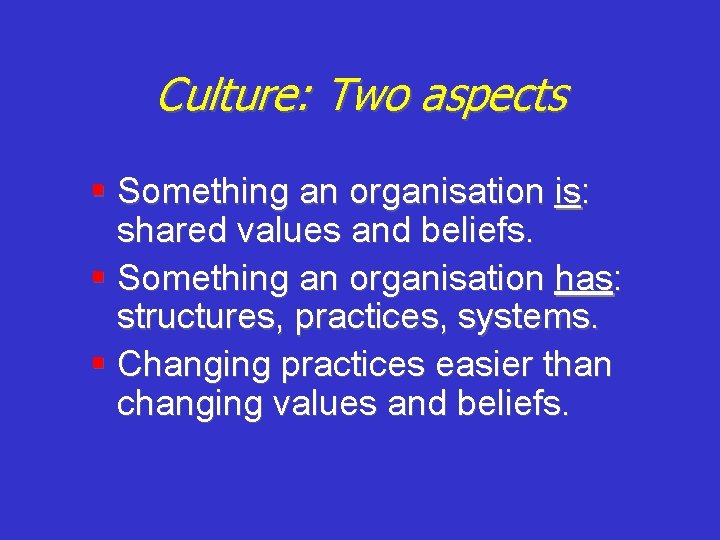 Culture: Two aspects § Something an organisation is: shared values and beliefs. § Something