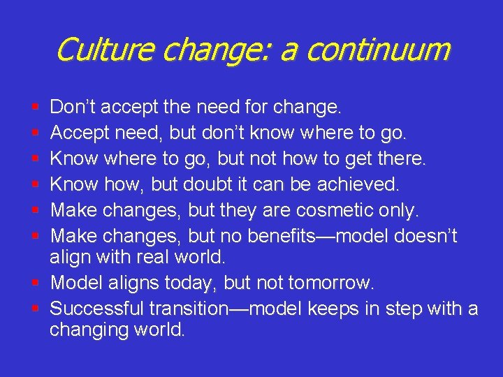 Culture change: a continuum § § § Don’t accept the need for change. Accept