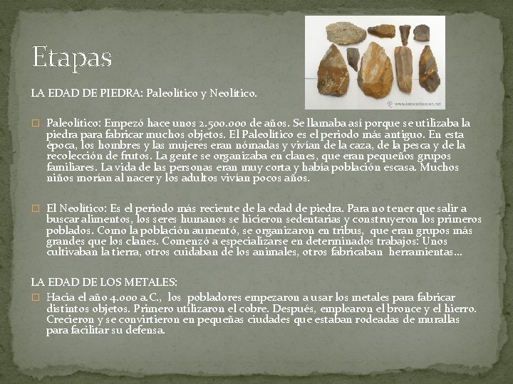 Etapas LA EDAD DE PIEDRA: Paleolítico y Neolítico. � Paleolítico: Empezó hace unos 2.