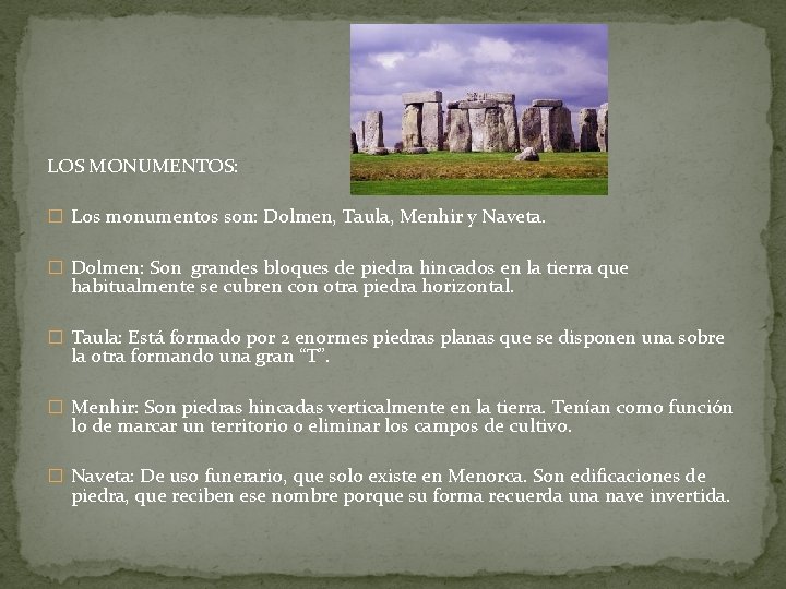 LOS MONUMENTOS: � Los monumentos son: Dolmen, Taula, Menhir y Naveta. � Dolmen: Son