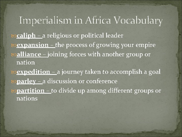 Imperialism in Africa Vocabulary caliph – a religious or political leader expansion – the