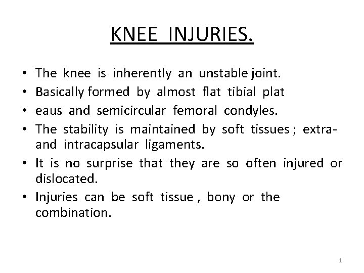 KNEE INJURIES. The knee is inherently an unstable joint. Basically formed by almost flat