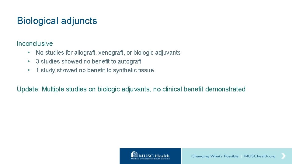 Biological adjuncts Inconclusive • No studies for allograft, xenograft, or biologic adjuvants • 3