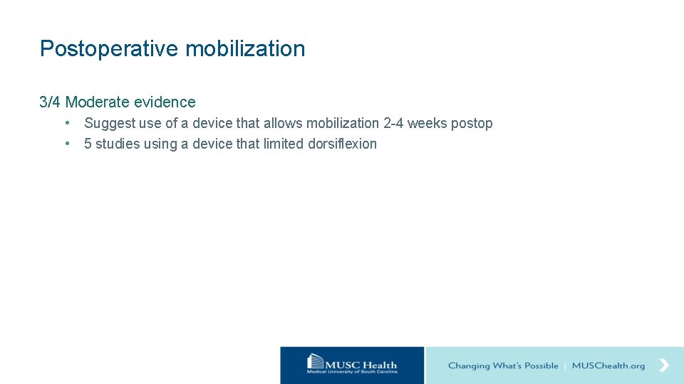 Postoperative mobilization 3/4 Moderate evidence • Suggest use of a device that allows mobilization