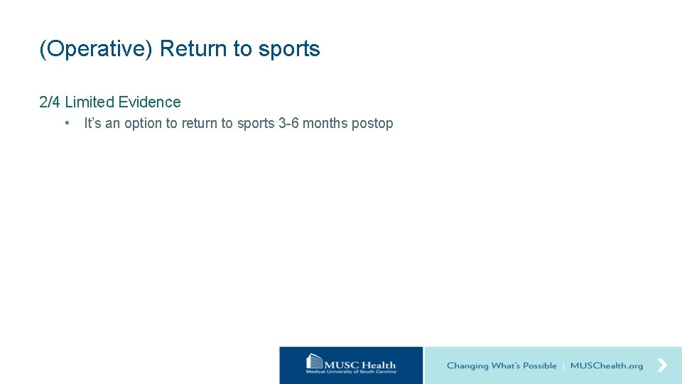 (Operative) Return to sports 2/4 Limited Evidence • It’s an option to return to