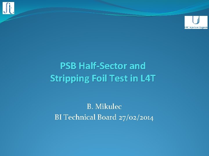 PSB Half-Sector and Stripping Foil Test in L 4 T B. Mikulec BI Technical