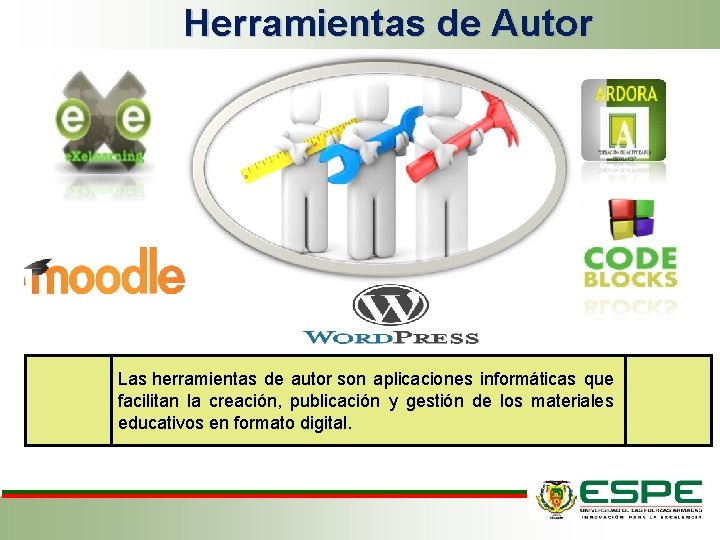 Herramientas de Autor Las herramientas de autor son aplicaciones informáticas que facilitan la creación,