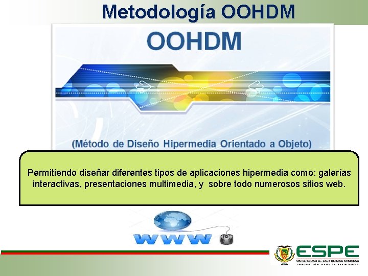 Metodología OOHDM Permitiendo diseñar diferentes tipos de aplicaciones hipermedia como: galerías interactivas, presentaciones multimedia,