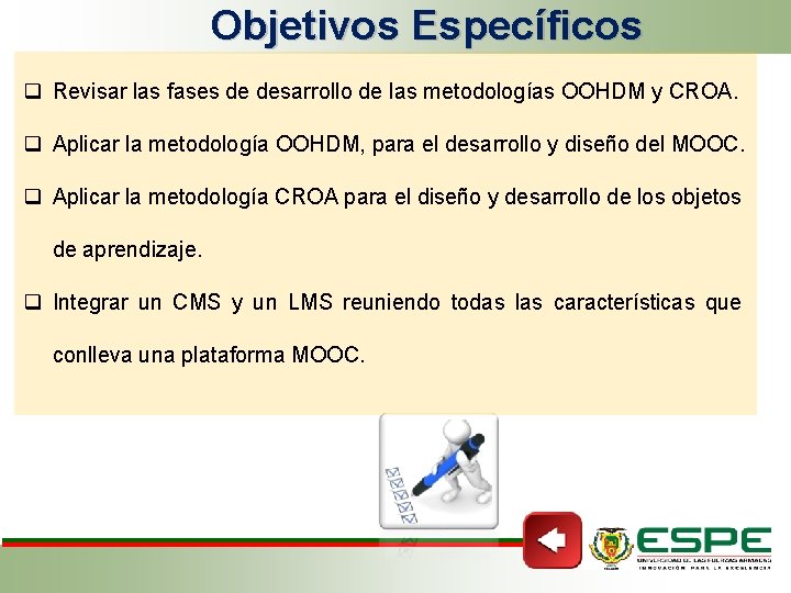 Objetivos Específicos q Revisar las fases de desarrollo de las metodologías OOHDM y CROA.