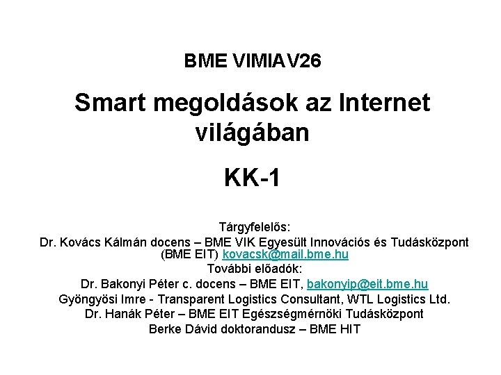 BME VIMIAV 26 Smart megoldások az Internet világában KK-1 Tárgyfelelős: Dr. Kovács Kálmán docens