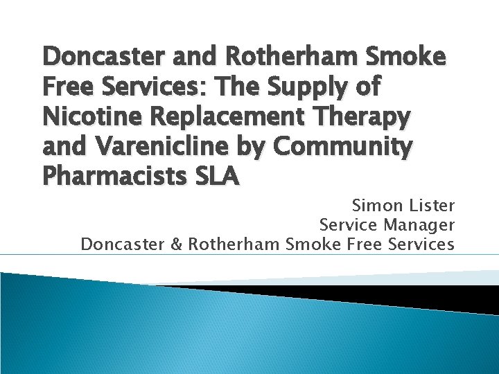 Doncaster and Rotherham Smoke Free Services: The Supply of Nicotine Replacement Therapy and Varenicline