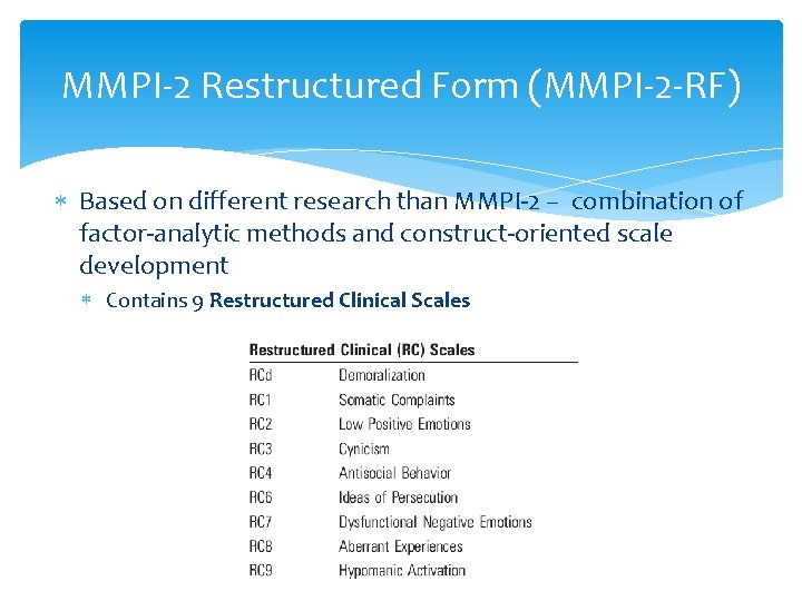 MMPI-2 Restructured Form (MMPI-2 -RF) Based on different research than MMPI-2 – combination of