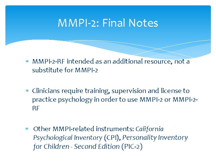 MMPI-2: Final Notes MMPI-2 -RF intended as an additional resource, not a substitute for