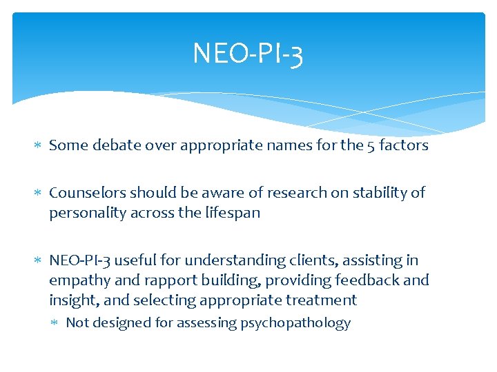 NEO-PI-3 Some debate over appropriate names for the 5 factors Counselors should be aware