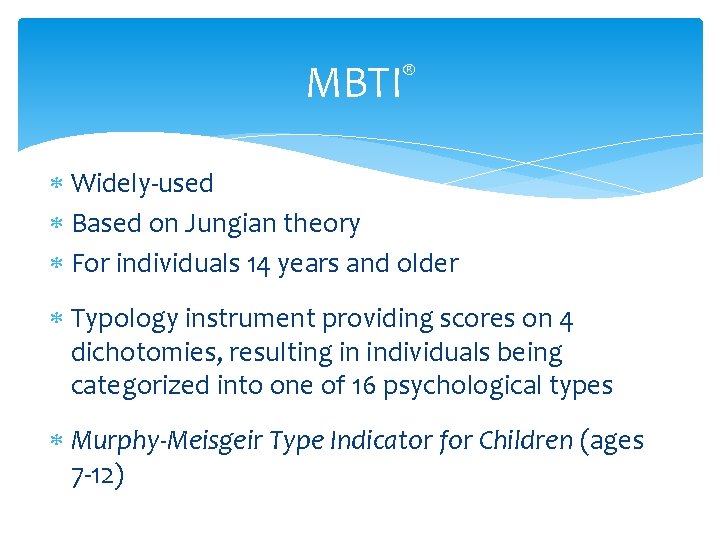 MBTI ® Widely-used Based on Jungian theory For individuals 14 years and older Typology