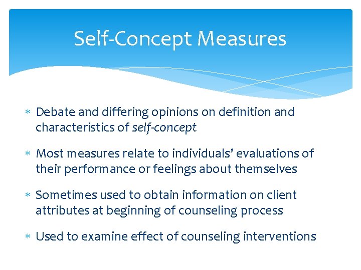 Self-Concept Measures Debate and differing opinions on definition and characteristics of self-concept Most measures Self-Concept Measures Debate and differing opinions on definition and characteristics of self-concept Most measures