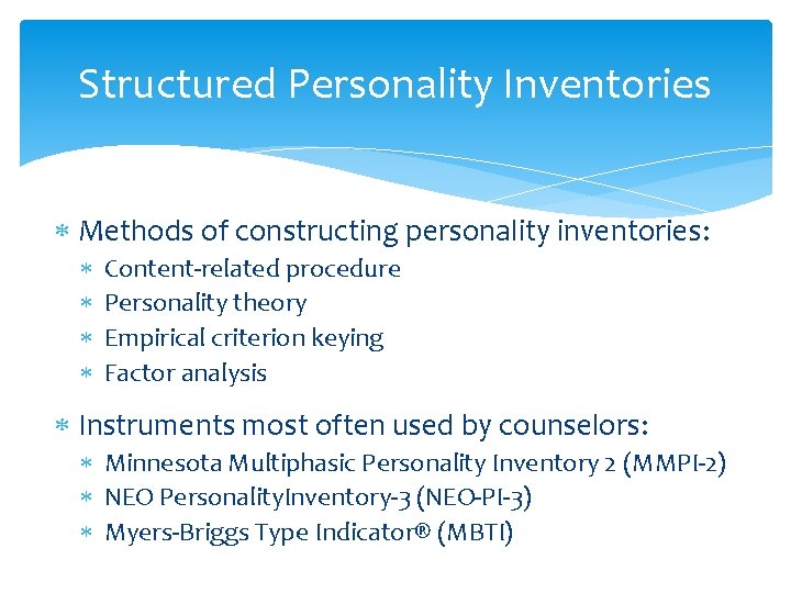 Structured Personality Inventories Methods of constructing personality inventories: Content-related procedure Personality theory Empirical criterion Structured Personality Inventories Methods of constructing personality inventories: Content-related procedure Personality theory Empirical criterion